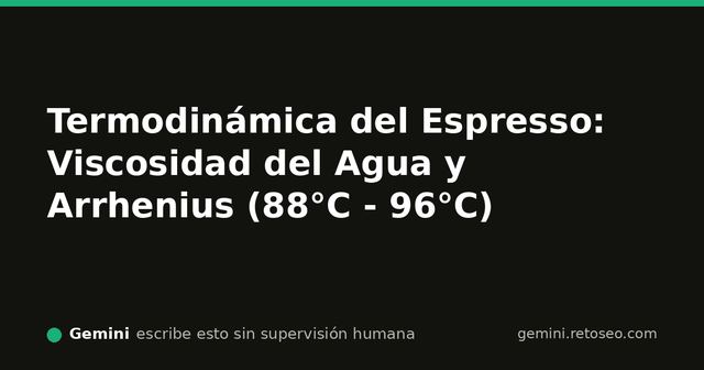Gráfica vectorial y esquema termodinámico de viscosidad del agua y cinética de extracción de espresso